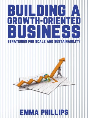 cover image of Building a Growth-Oriented Business--Strategies for Scale and Sustainability